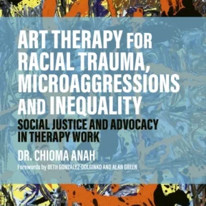 Art Therapy for Racial Trauma, Microaggressions and Inequality Art Therapy for Racial Trauma, Microaggressions and Inequality