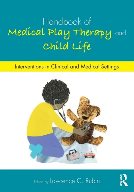 Handbook of Medical Play Therapy and Child Life