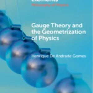 Gauge Theory and the Geometrisation of Physics Gauge Theory and the Geometrisation of Physics