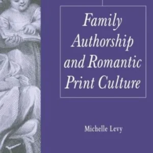 Family Authorship and Romantic Print Culture Family Authorship and Romantic Print Culture