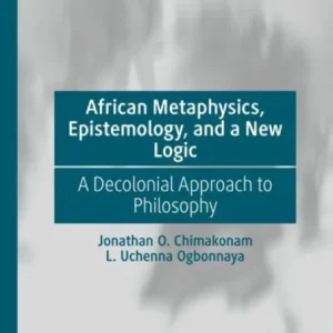 African Metaphysics, Epistemology and a New Logic African Metaphysics, Epistemology and a New Logic