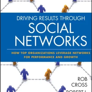 Driving Results Through Social Networks – How Top Organizations Leverage Networks for Performance and Growth Driving Results Through Social Networks – How Top Organizations Leverage Networks for Performance and Growth
