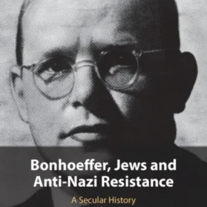 Bonhoeffer, Jews and Anti-Nazi Resistance Bonhoeffer, Jews and Anti-Nazi Resistance
