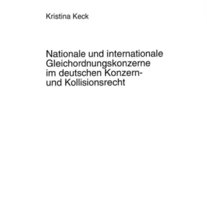 Nationale und internationale Gleichordnungskonzerne im deutschen Konzern- und Kollisionsrecht Nationale und internationale Gleichordnungskonzerne im deutschen Konzern- und Kollisionsrecht