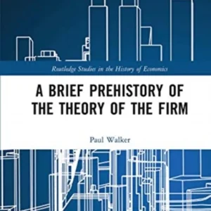 A Brief Prehistory of the Theory of the Firm A Brief Prehistory of the Theory of the Firm
