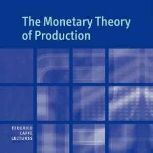 The Monetary Theory of Production The Monetary Theory of Production