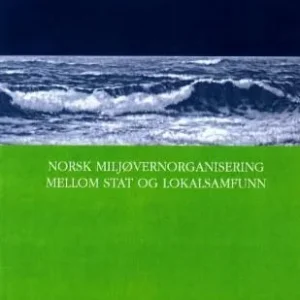 Norsk miljøorganisering mellom stat og lokalsamfunn