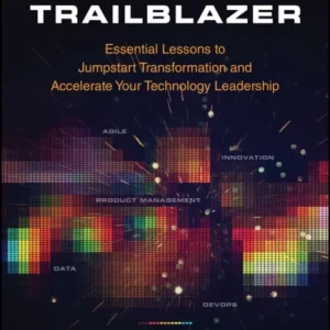 Digital Trailblazer – Essential Lessons to Jumpstart Transformation and Accelerate Your Technology Leadership Digital Trailblazer – Essential Lessons to Jumpstart Transformation and Accelerate Your Technology Leadership
