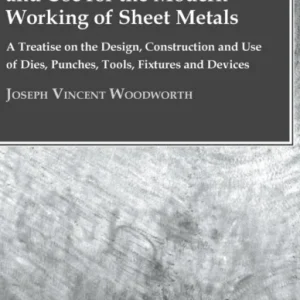 Dies, Their Construction And Use For The Modern Working Of Sheet Metals