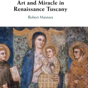 Art and Miracle in Renaissance Tuscany Art and Miracle in Renaissance Tuscany