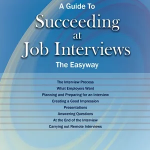A Guide to How to Succeed at Job Interviews: New Edition 2023 A Guide to How to Succeed at Job Interviews: New Edition 2023