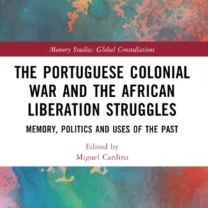 The Portuguese Colonial War and the African Liberation Struggles The Portuguese Colonial War and the African Liberation Struggles