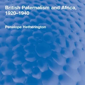British Paternalism and Africa, 1920?1940 British Paternalism and Africa, 1920?1940