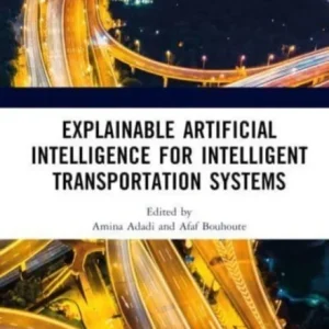 Explainable Artificial Intelligence for Intelligent Transportation Systems Explainable Artificial Intelligence for Intelligent Transportation Systems
