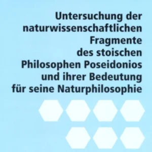 Untersuchung der naturwissenschaftlichen Fragmente des stoischen Philosophen Poseidonios und ihrer Bedeutung fuer seine Naturphilosophie Untersuchung der naturwissenschaftlichen Fragmente des stoischen Philosophen Poseidonios und ihrer Bedeutung fuer seine Naturphilosophie