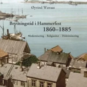 Brytningstid i Hammerfest 1860-1885 Brytningstid i Hammerfest 1860-1885