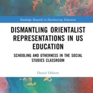 Dismantling Orientalist Representations in US Education Dismantling Orientalist Representations in US Education