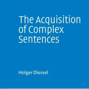 The Acquisition of Complex Sentences The Acquisition of Complex Sentences