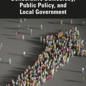 Deliberative Democracy, Public Policy, and Local Government Deliberative Democracy, Public Policy, and Local Government