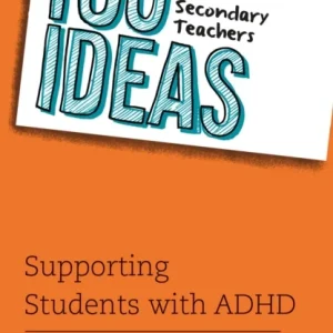 100 Ideas for Secondary Teachers: Supporting Students with ADHD
