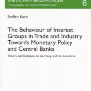 The Behaviour of Interest Groups in Trade and Industry Towards Monetary Policy and Central Banks The Behaviour of Interest Groups in Trade and Industry Towards Monetary Policy and Central Banks