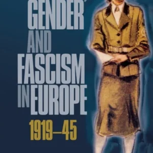 Women, gender and fascism in Europe, 1919-45 Women, gender and fascism in Europe, 1919-45