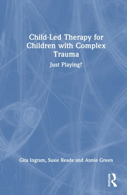 Child-Led Therapy for Children with Complex Trauma