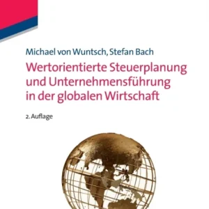 Wertorientierte Steuerplanung Und Unternehmensfuhrung in Der Globalen Wirtschaft Wertorientierte Steuerplanung Und Unternehmensfuhrung in Der Globalen Wirtschaft