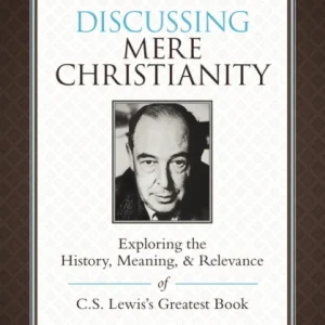 Discussing Mere Christianity Bible Study Guide