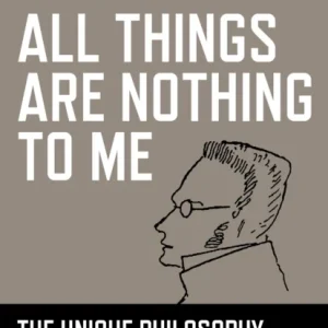 All Things are Nothing to Me – The Unique Philosophy of Max Stirner