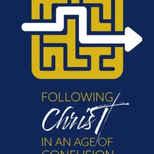 Following Christ In An Age Of Confusion Following Christ In An Age Of Confusion
