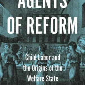 Agents of Reform – Child Labor and the Origins of the Welfare State