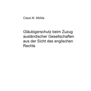 Glaeubigerschutz beim Zuzug auslaendischer Gesellschaften aus der Sicht des englischen Rechts Glaeubigerschutz beim Zuzug auslaendischer Gesellschaften aus der Sicht des englischen Rechts