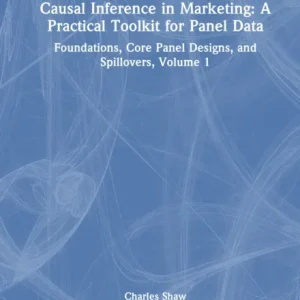Causal Inference in Marketing: A Practical Toolkit for Panel Data Causal Inference in Marketing: A Practical Toolkit for Panel Data