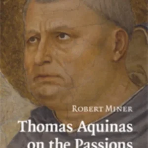 Thomas Aquinas on the Passions Thomas Aquinas on the Passions