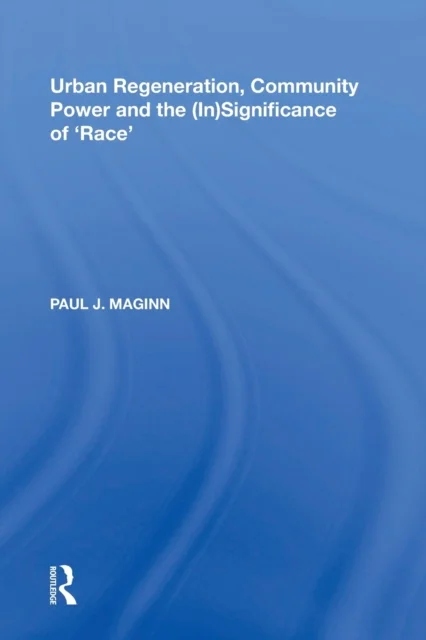 Urban Regeneration, Community Power and the (In)Significance of ''Race''