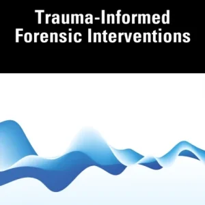 Trauma-Informed Forensic Interventions Trauma-Informed Forensic Interventions