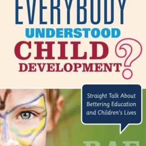 What If Everybody Understood Child Development? What If Everybody Understood Child Development?