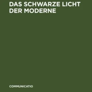 Das schwarze Licht der Moderne
