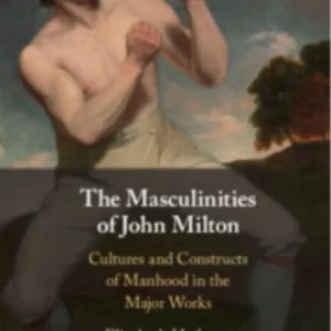 The Masculinities of John Milton The Masculinities of John Milton