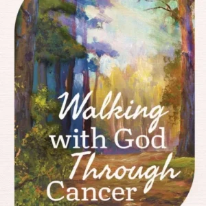 Walking With God Through Cancer Walking With God Through Cancer