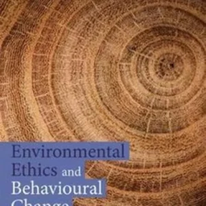 Environmental Ethics and Behavioural Change Environmental Ethics and Behavioural Change