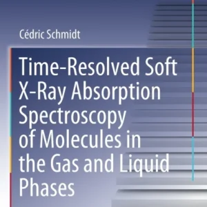 Time-Resolved Soft X-Ray Absorption Spectroscopy of Molecules in the Gas and Liquid Phases Time-Resolved Soft X-Ray Absorption Spectroscopy of Molecules in the Gas and Liquid Phases