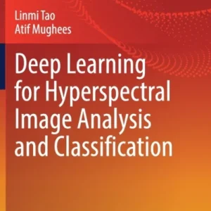 Deep Learning for Hyperspectral Image Analysis and Classification Deep Learning for Hyperspectral Image Analysis and Classification