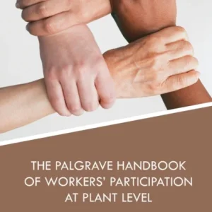 The Palgrave Handbook of Workers&raquo; Participation at Plant Level