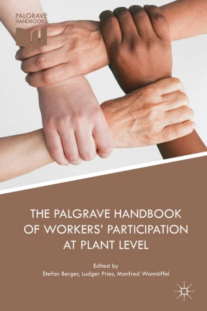 The Palgrave Handbook of Workers'' Participation at Plant Level