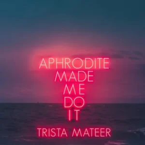 Aphrodite Made Me Do It