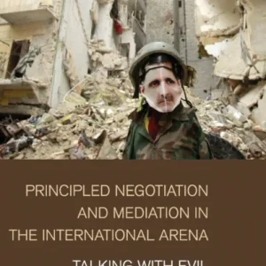 Principled Negotiation and Mediation in the International Arena Principled Negotiation and Mediation in the International Arena