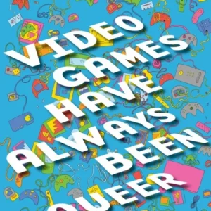 Video Games Have Always Been Queer Video Games Have Always Been Queer
