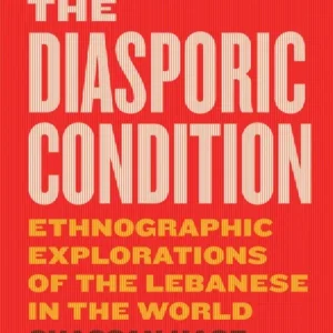 The Diasporic Condition – Ethnographic Explorations of the Lebanese in the World